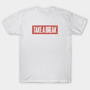 Take a Break T-Shirt